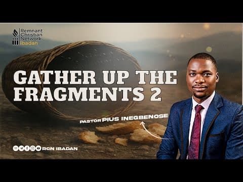 GATHER UP THE FRAGMENTS 2 || PASTOR PIUS INEGBENOSE || BIBLE STUDY || RCN IBADAN || 06-04-2025