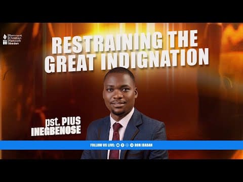 RESTRAINING THE GREAT INDIGNATION || PASTOR PIUS INEGBENOSE|| BIBLE STUDY ||RCN IBADAN || 05-10-2025