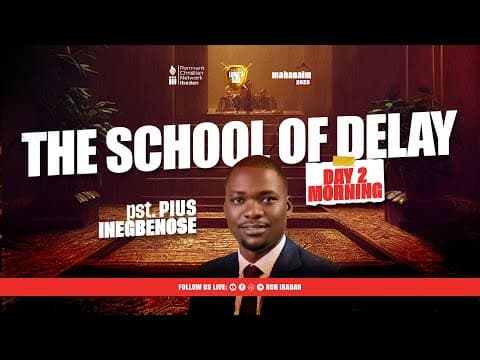 THE SCHOOL OF DELAY || PST PIUS INEGBENOSE || MAHANAIM || DAY 2 MORNING SESSION || RCN || 28-06-2025